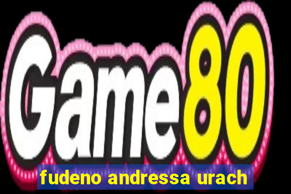 fudeno andressa urach