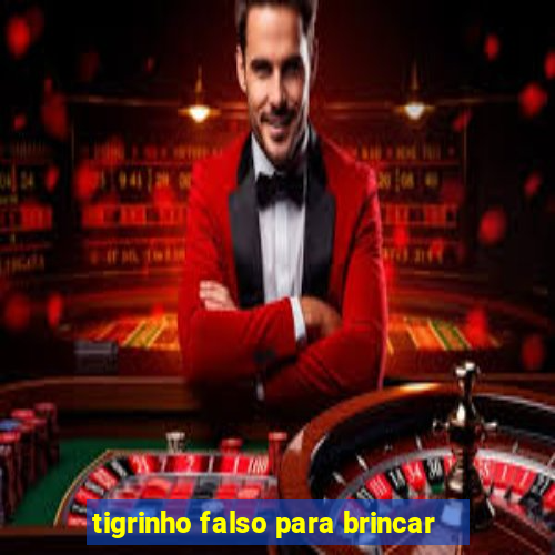 tigrinho falso para brincar