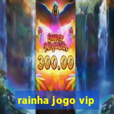 rainha jogo vip