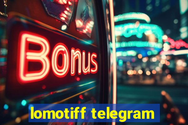 lomotiff telegram