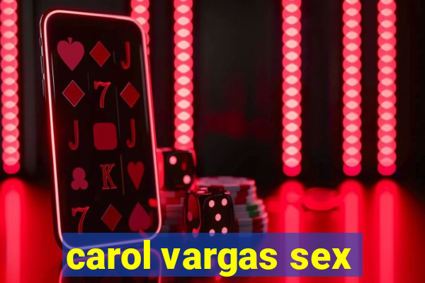 carol vargas sex