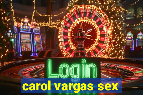 carol vargas sex