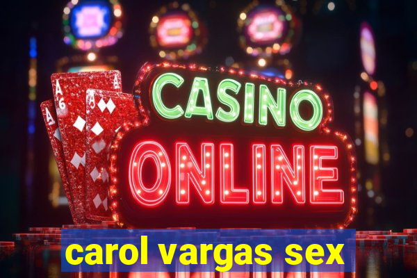 carol vargas sex