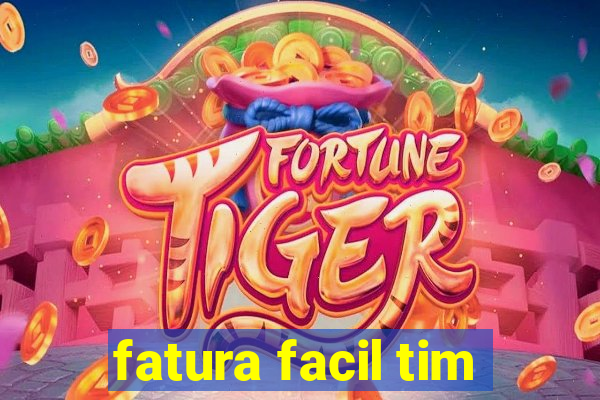 fatura facil tim