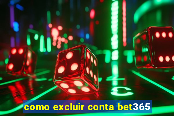 como excluir conta bet365