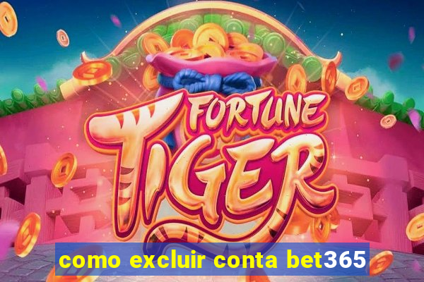 como excluir conta bet365