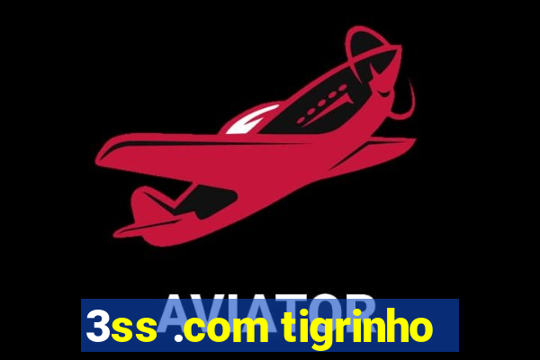 3ss .com tigrinho