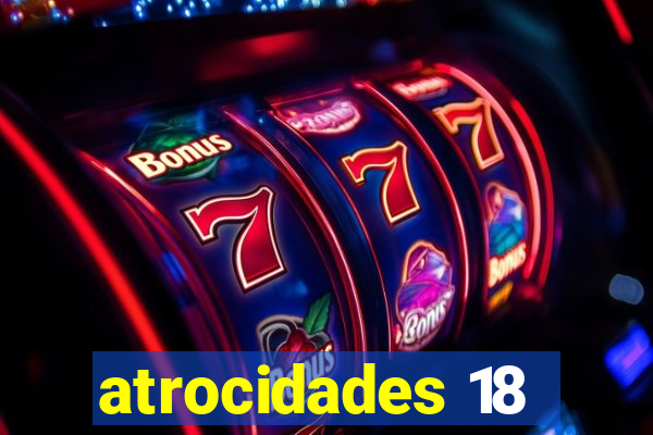 atrocidades 18