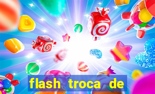 flash troca de corpo parte 2