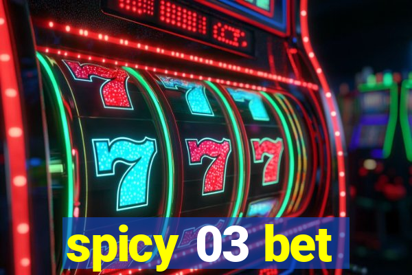 spicy 03 bet