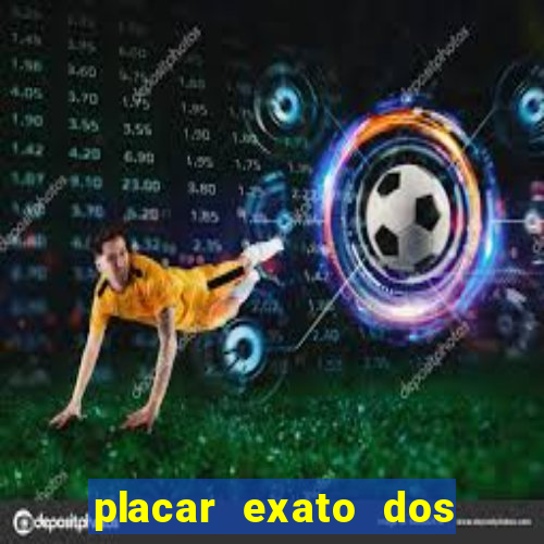 placar exato dos jogos de hoje 365