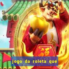 jogo da roleta que da dinheiro