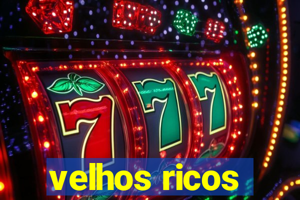 velhos ricos