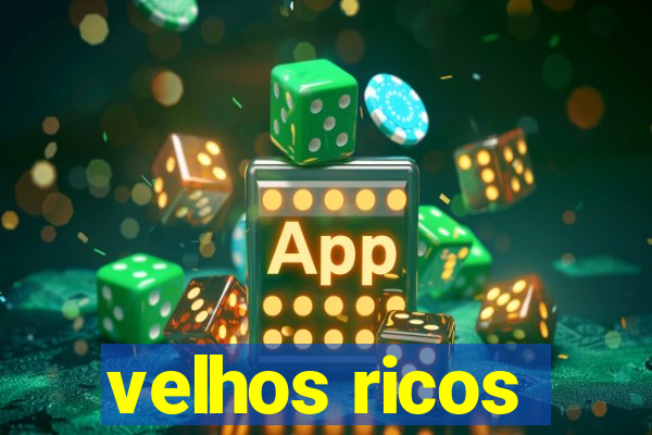 velhos ricos