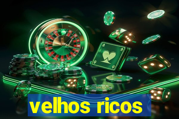 velhos ricos