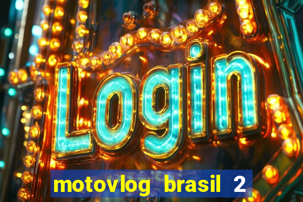 motovlog brasil 2 dinheiro infinito