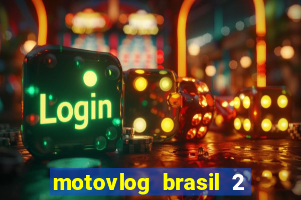 motovlog brasil 2 dinheiro infinito