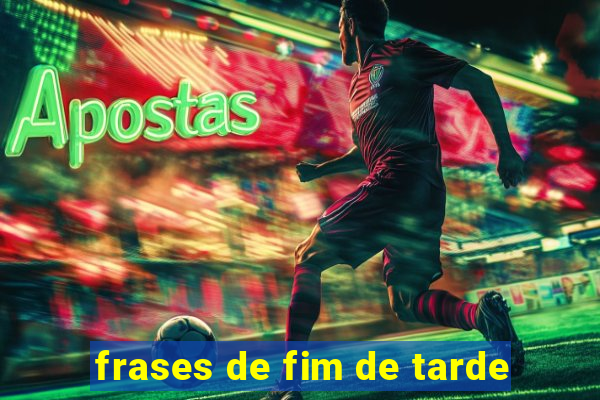 frases de fim de tarde