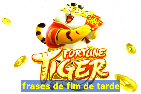 frases de fim de tarde