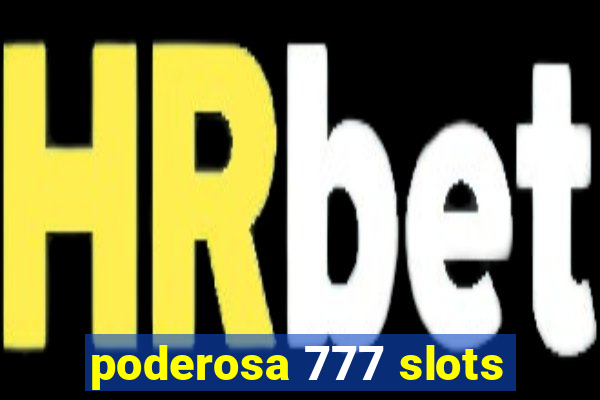 poderosa 777 slots