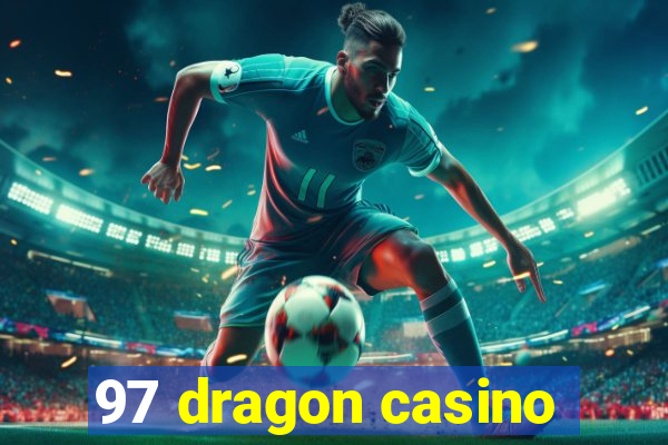 97 dragon casino