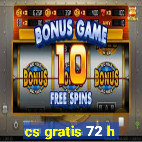 cs gratis 72 h