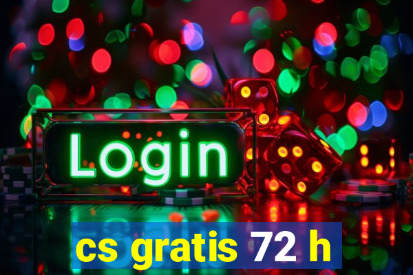 cs gratis 72 h