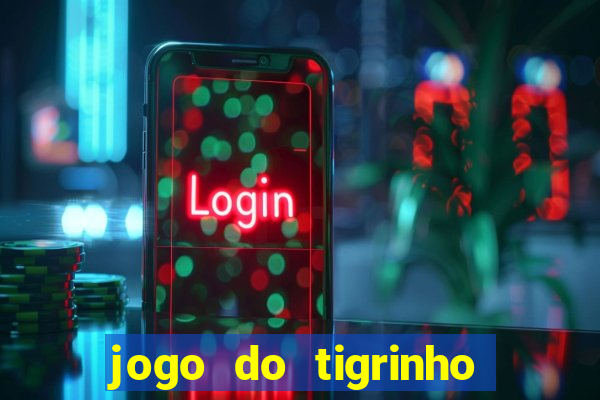 jogo do tigrinho que nao precisa depositar