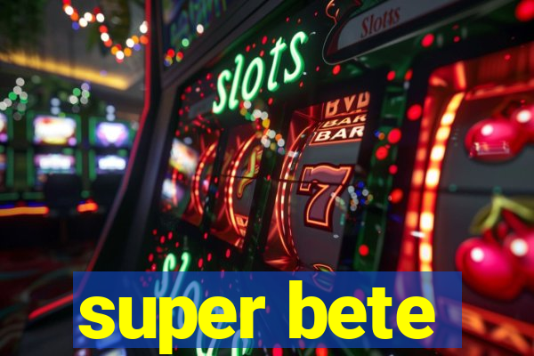 super bete