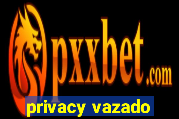 privacy vazado