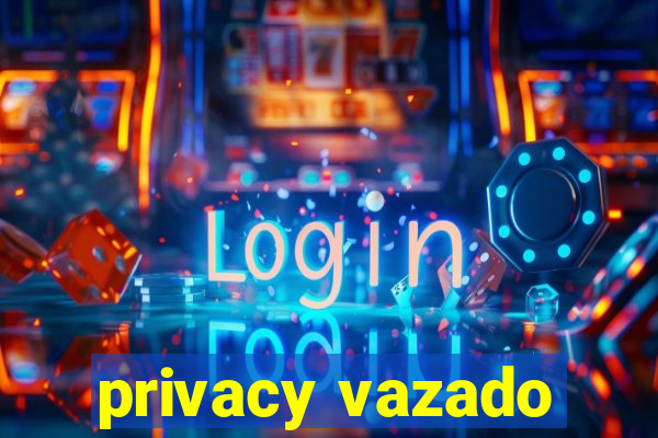 privacy vazado