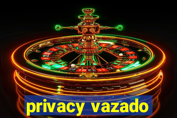 privacy vazado