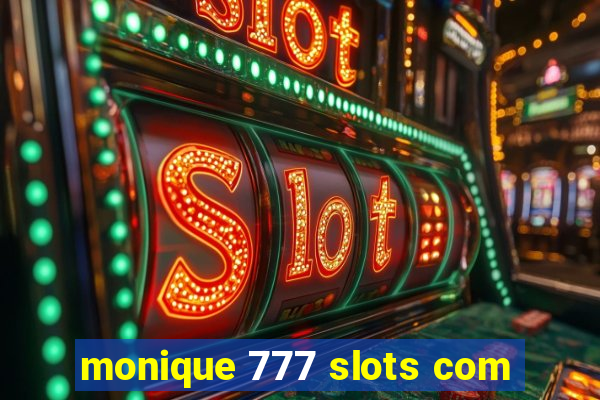 monique 777 slots com