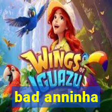 bad anninha