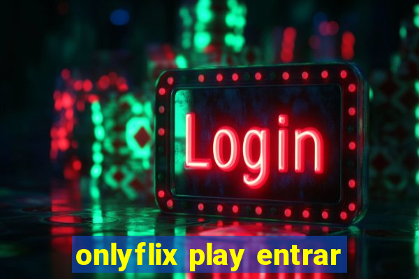 onlyflix play entrar