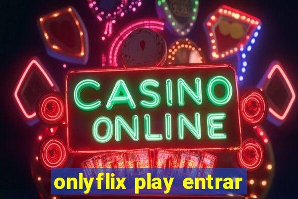 onlyflix play entrar