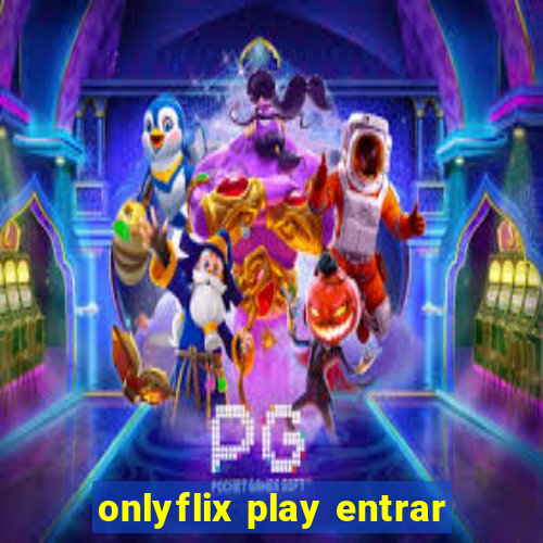 onlyflix play entrar