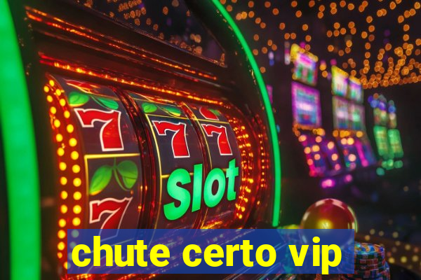 chute certo vip