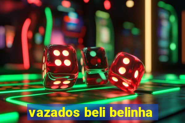 vazados beli belinha