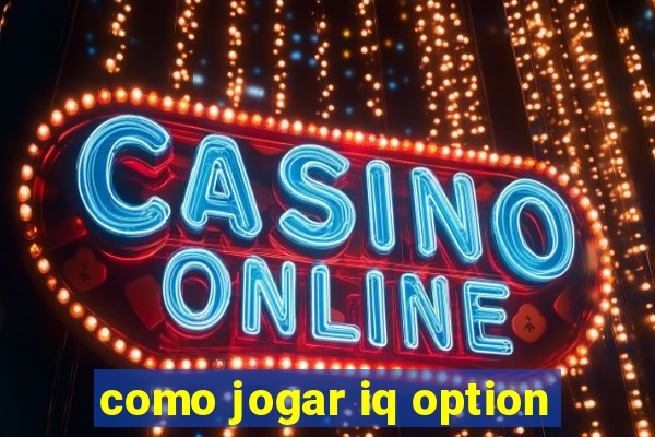 como jogar iq option