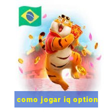 como jogar iq option