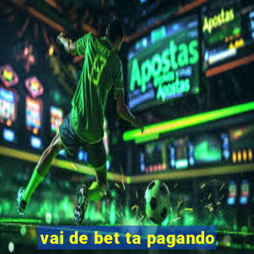 vai de bet ta pagando