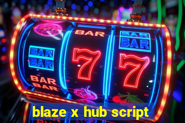 blaze x hub script