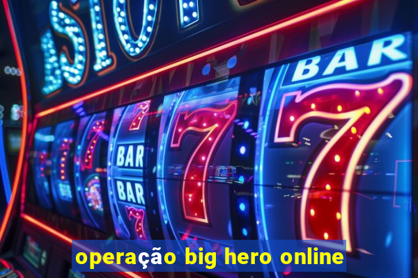 operação big hero online