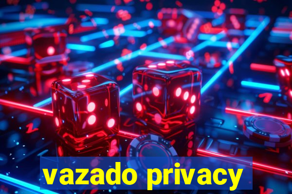 vazado privacy