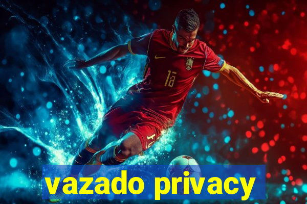 vazado privacy