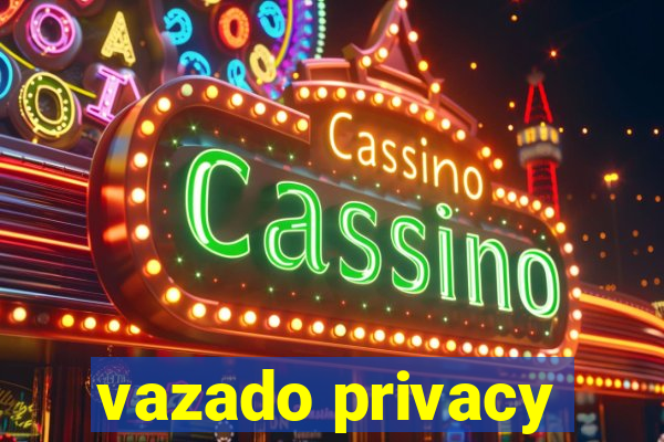 vazado privacy