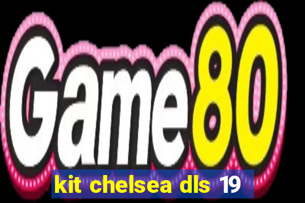 kit chelsea dls 19