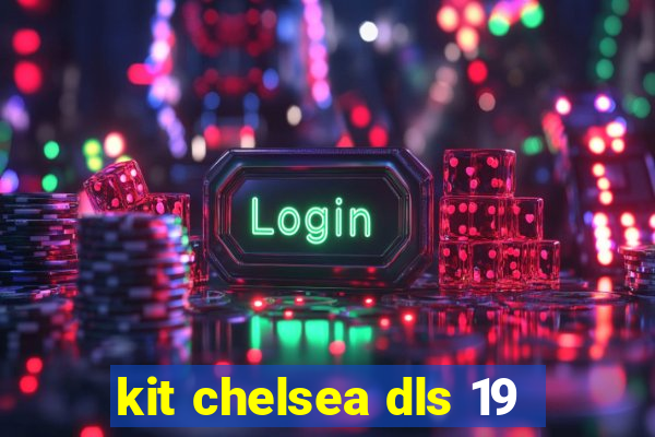 kit chelsea dls 19