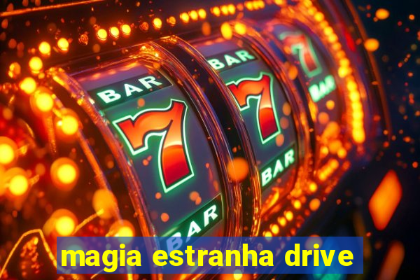 magia estranha drive